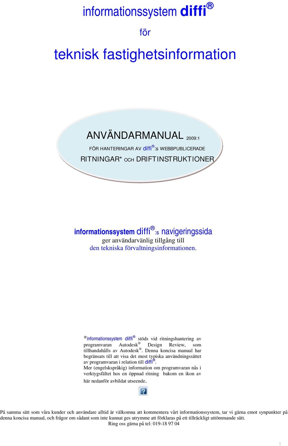 Denna koncisa manual har begränsats till att visa det mest typiska användningssättet av programvaran i relation till diffi.