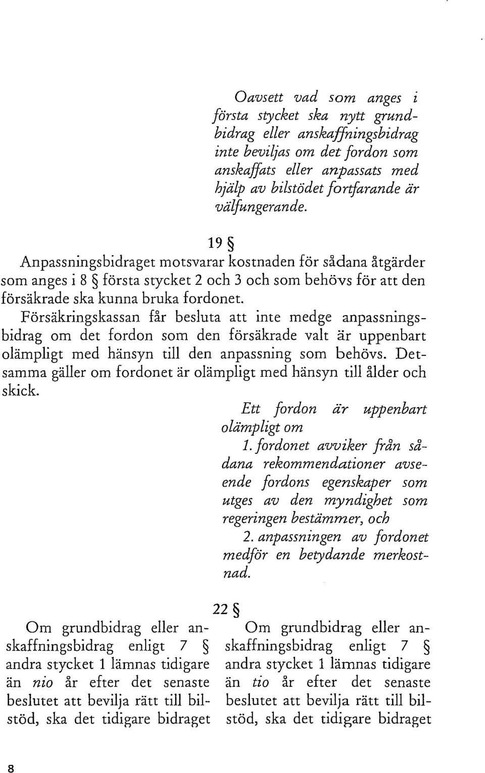 Försäkringskassan får besluta att inte medge anpassningsbidrag om det fordon som den försäkrade valt är uppenbart olämpligt med hänsyn till den anpassning som behövs.