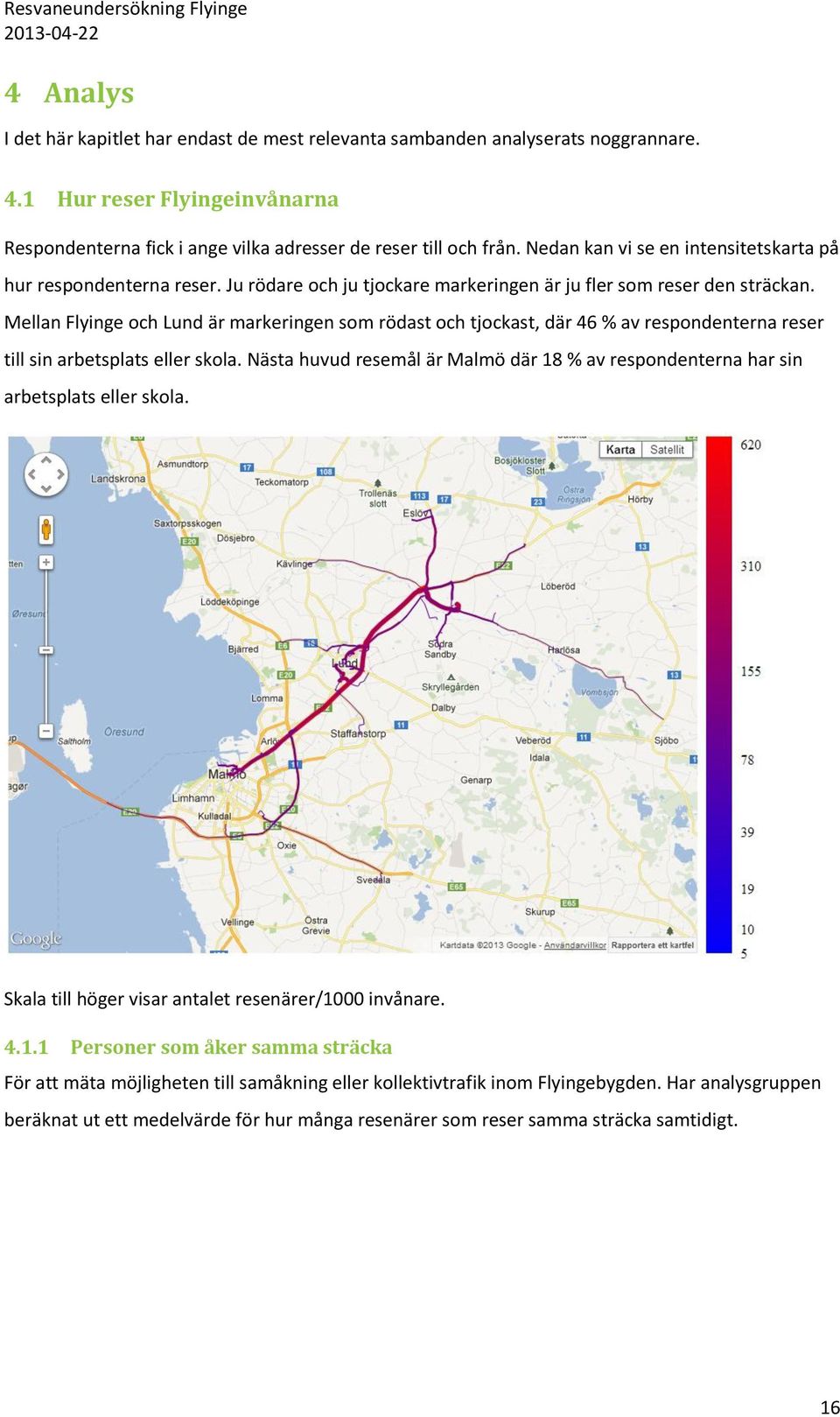 Mellan Flyinge och Lund är markeringen som rödast och tjockast, där 46 % av respondenterna reser till sin arbetsplats eller skola.