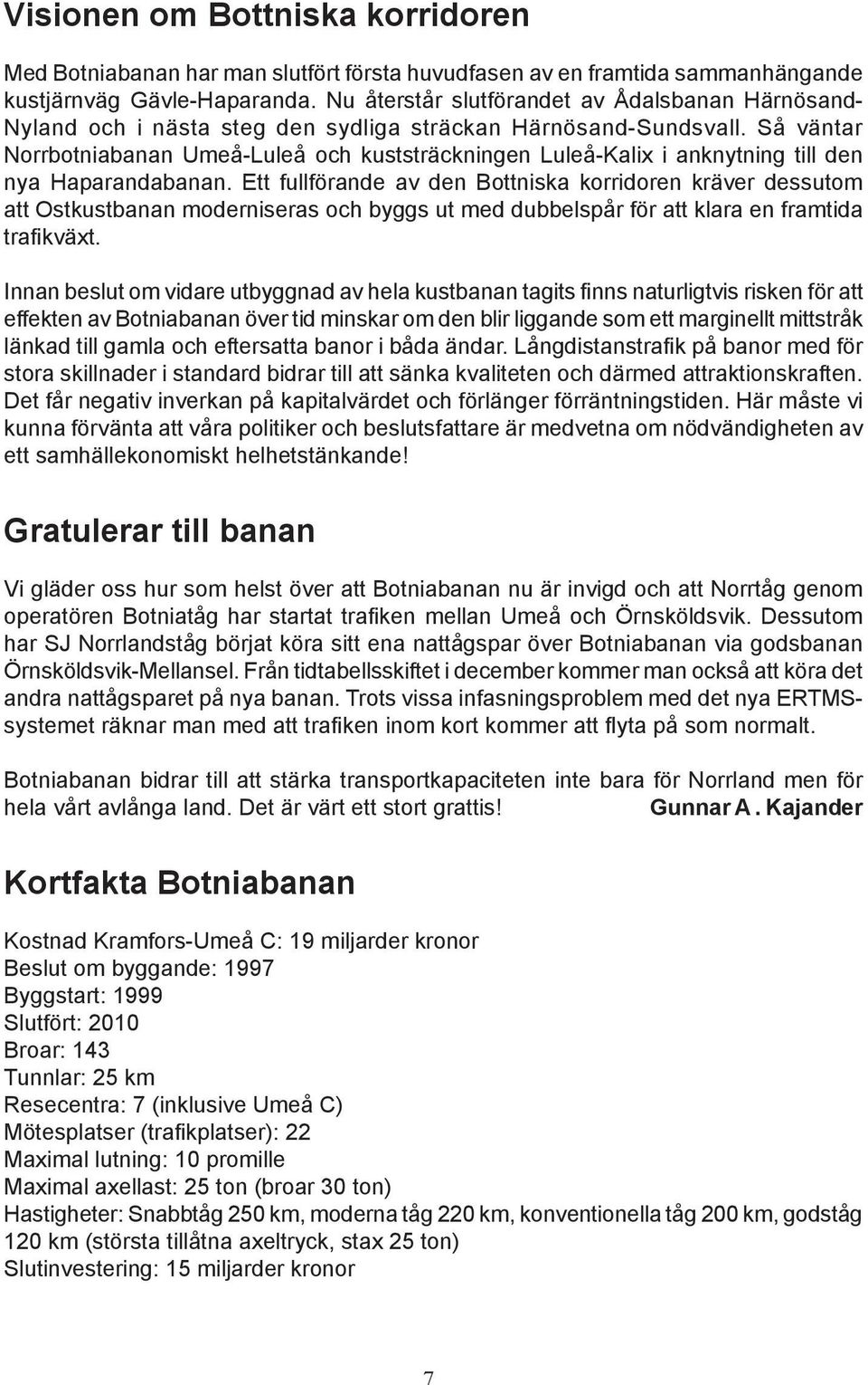 Så väntar Norrbotniabanan Umeå-Luleå och kuststräckningen Luleå-Kalix i anknytning till den nya Haparandabanan.