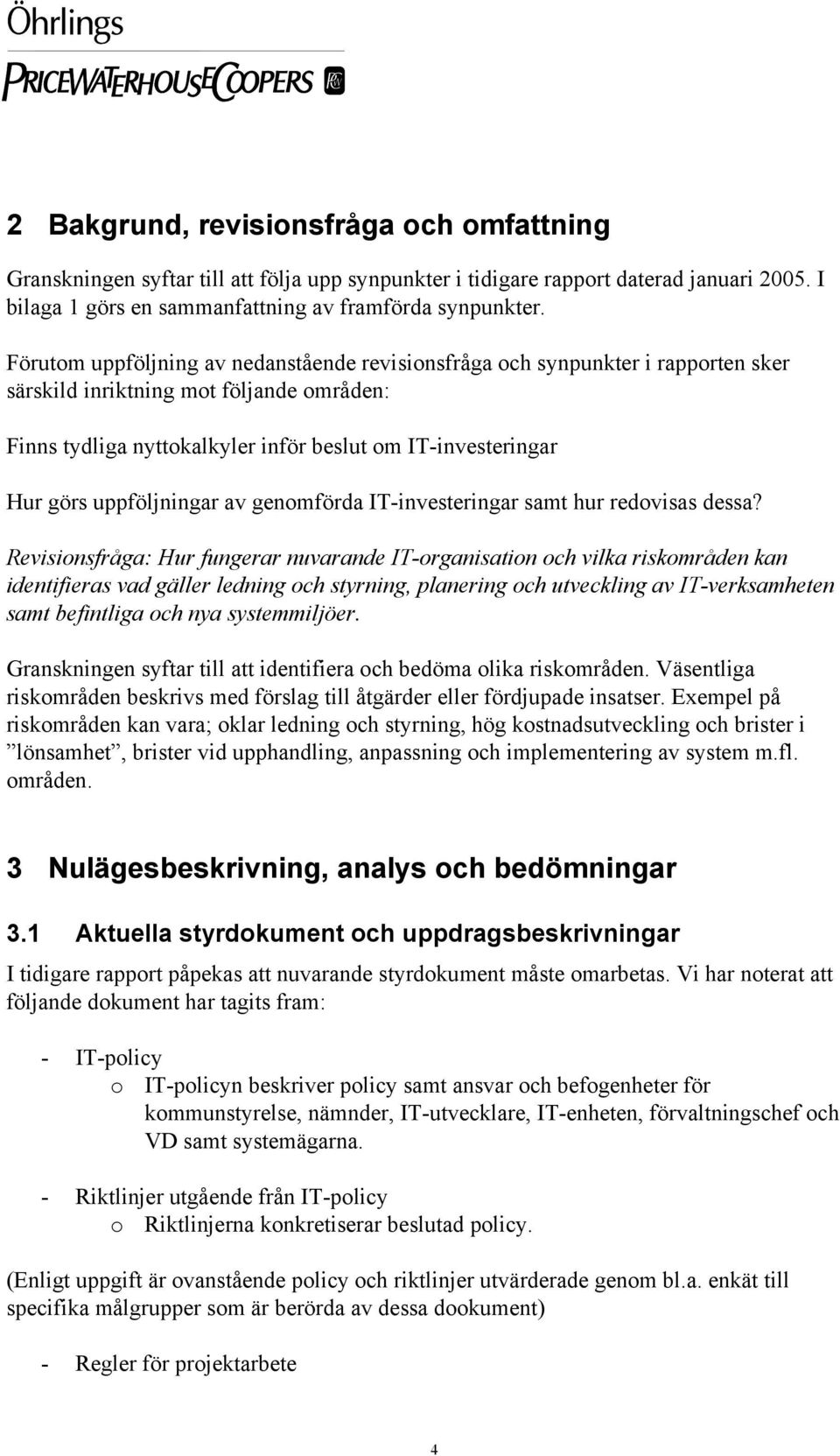 uppföljningar av genomförda IT-investeringar samt hur redovisas dessa?