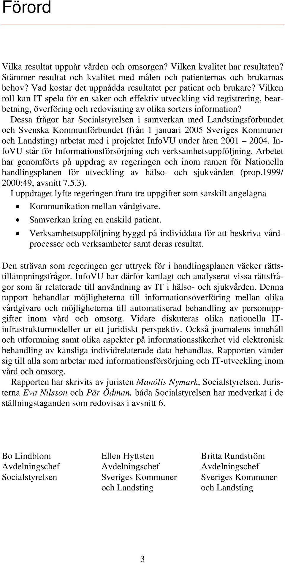 Vilken roll kan IT spela för en säker och effektiv utveckling vid registrering, bearbetning, överföring och redovisning av olika sorters information?