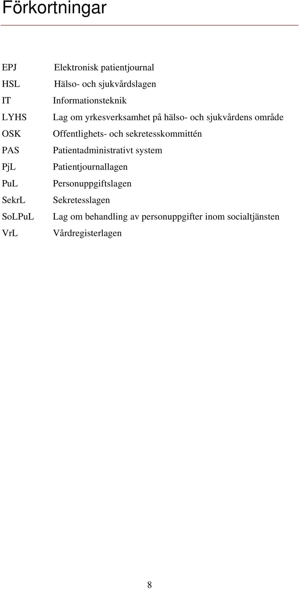 Offentlighets- och sekretesskommittén Patientadministrativt system Patientjournallagen