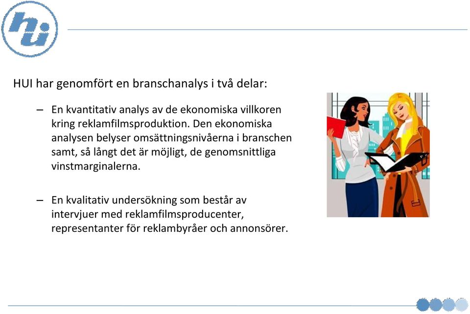 Den ekonomiska analysen belyser omsättningsnivåerna i branschen samt, sålångt det är möjligt,