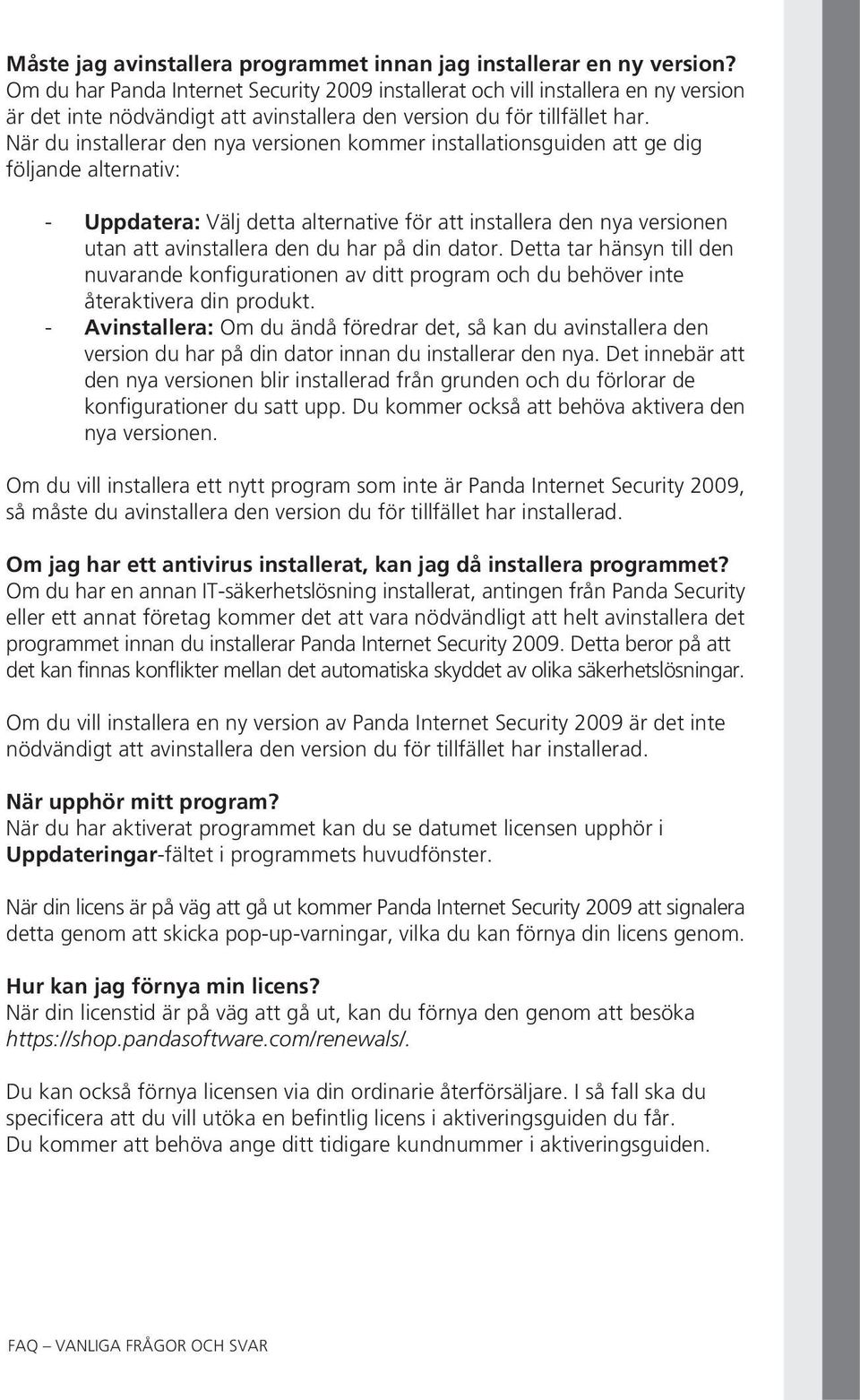 När du installerar den nya versionen kommer installationsguiden att ge dig följande alternativ: - Uppdatera: Välj detta alternative för att installera den nya versionen utan att avinstallera den du