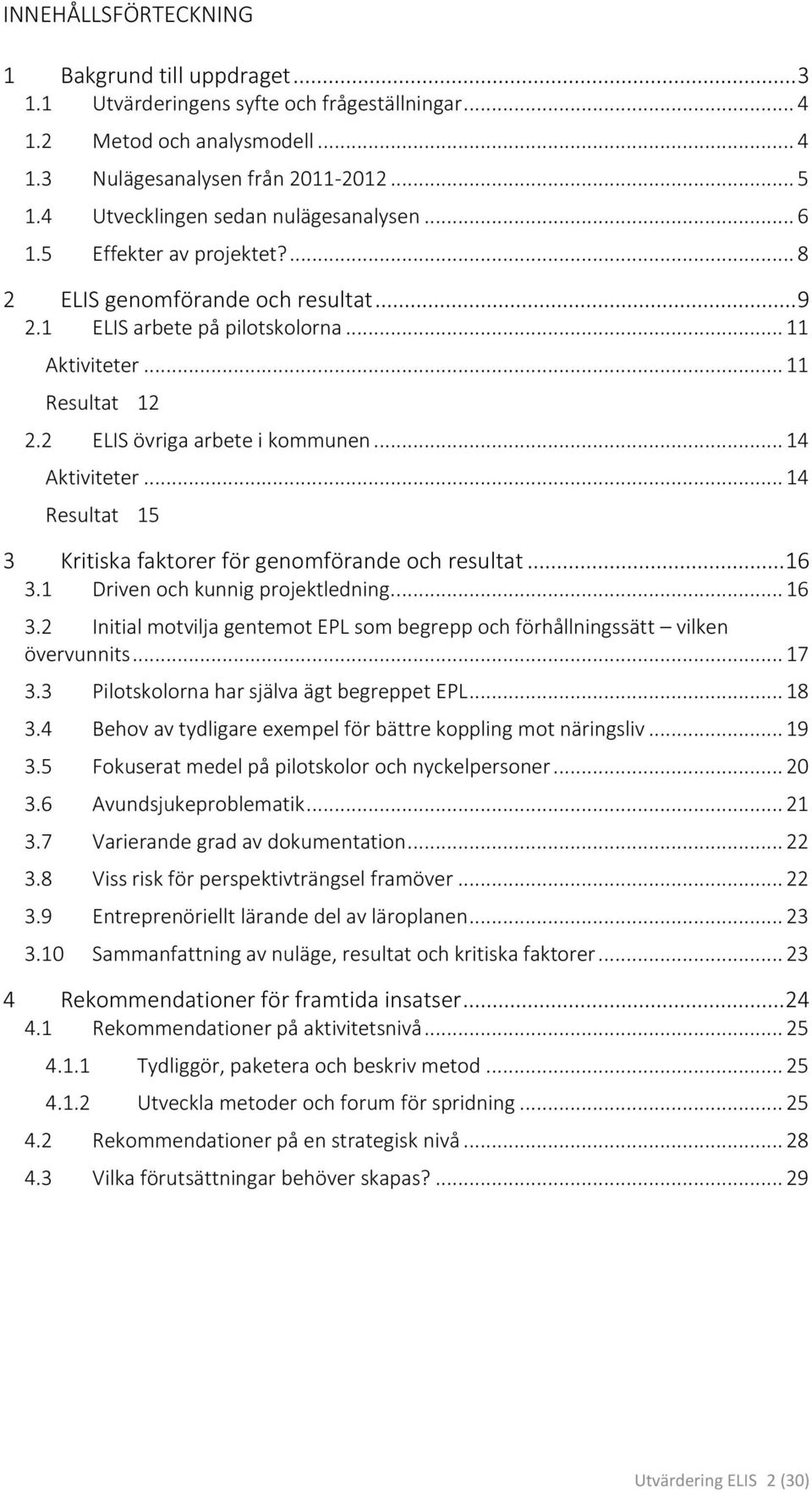 2 ELIS övriga arbete i kommunen... 14 Aktiviteter... 14 Resultat 15 3 Kritiska faktorer för genomförande och resultat... 16 3.