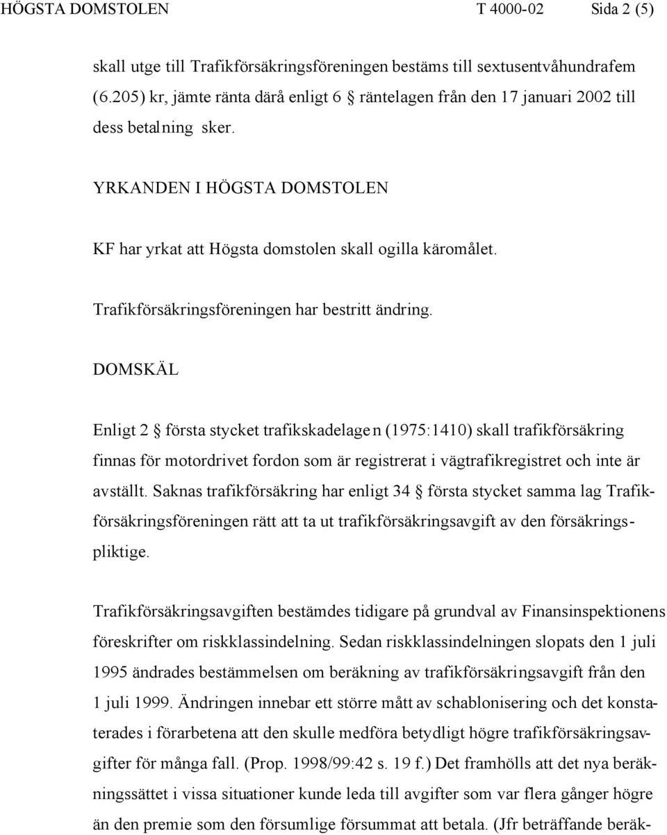 Trafikförsäkringsföreningen har bestritt ändring.