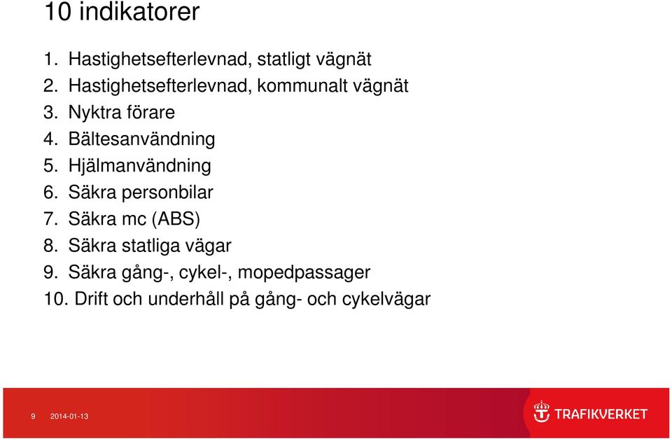 Hjälmanvändning 6. Säkra personbilar 7. Säkra mc (ABS) 8.