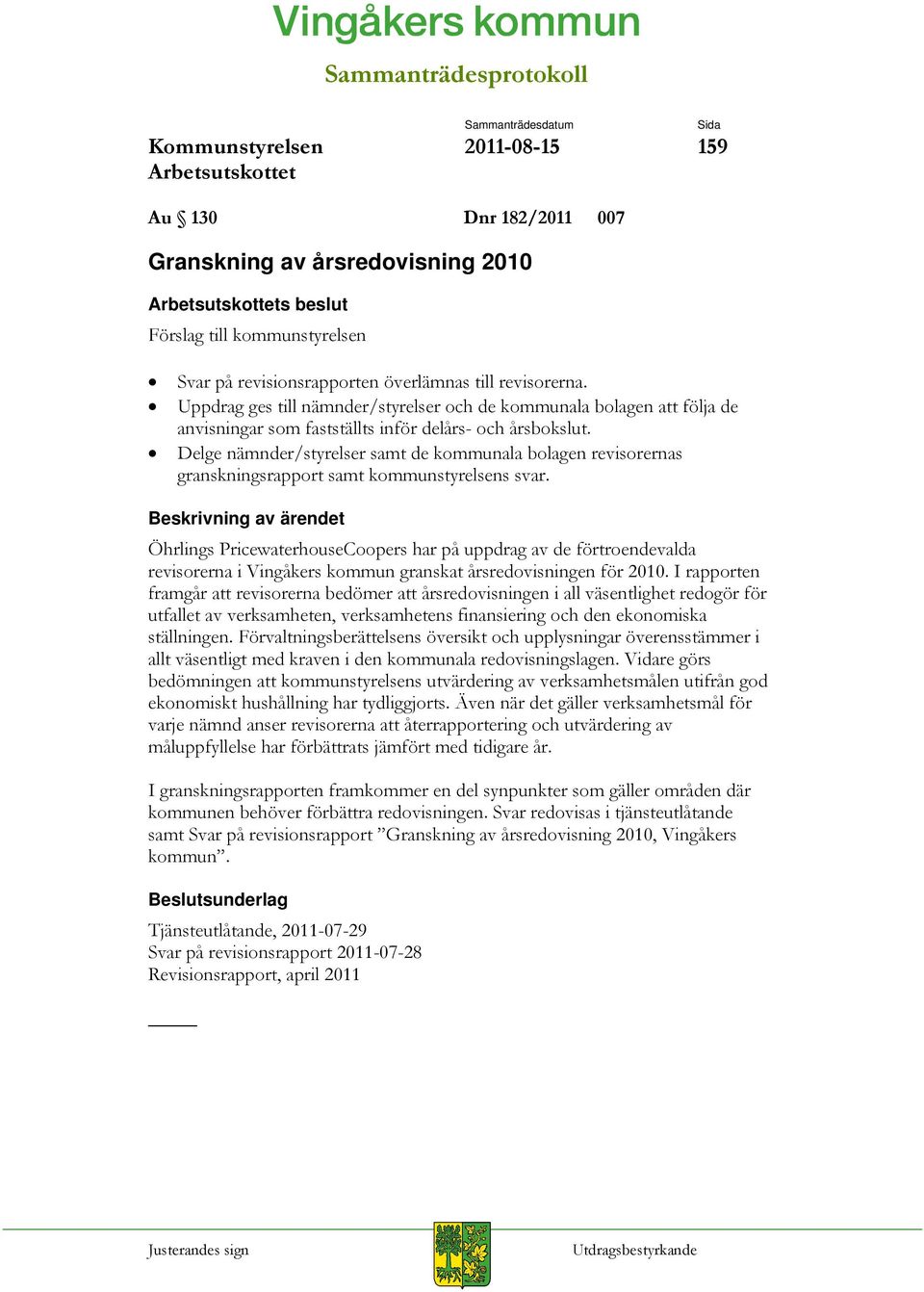 Delge nämnder/styrelser samt de kommunala bolagen revisorernas granskningsrapport samt kommunstyrelsens svar.