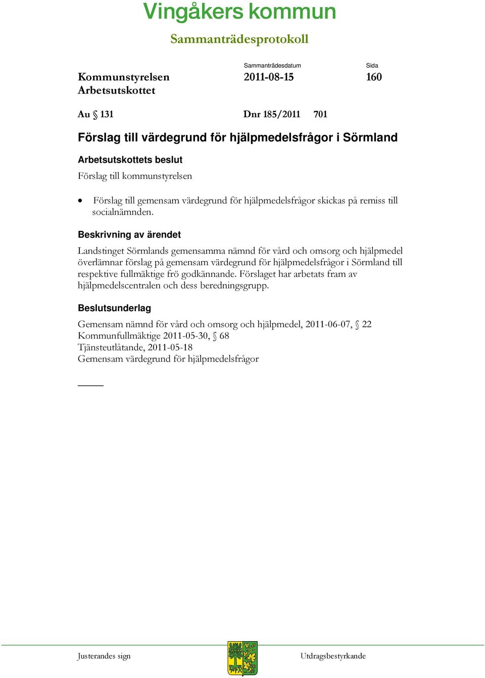 Landstinget Sörmlands gemensamma nämnd för vård och omsorg och hjälpmedel överlämnar förslag på gemensam värdegrund för hjälpmedelsfrågor i Sörmland till