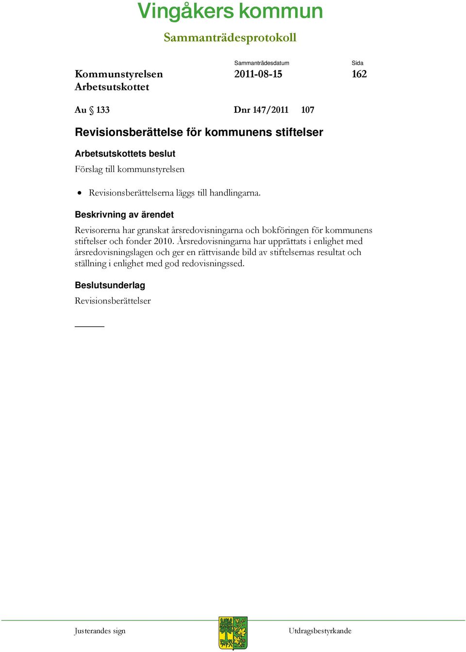 Revisorerna har granskat årsredovisningarna och bokföringen för kommunens stiftelser och fonder 2010.