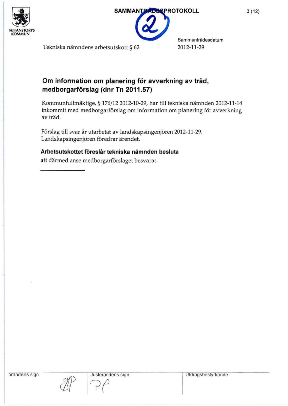 57) Kommunfullmäktige, 176/122012-10-29, har till tekniska nämnden 2012-11-14 inkommit med medborgarförslag om information om planering