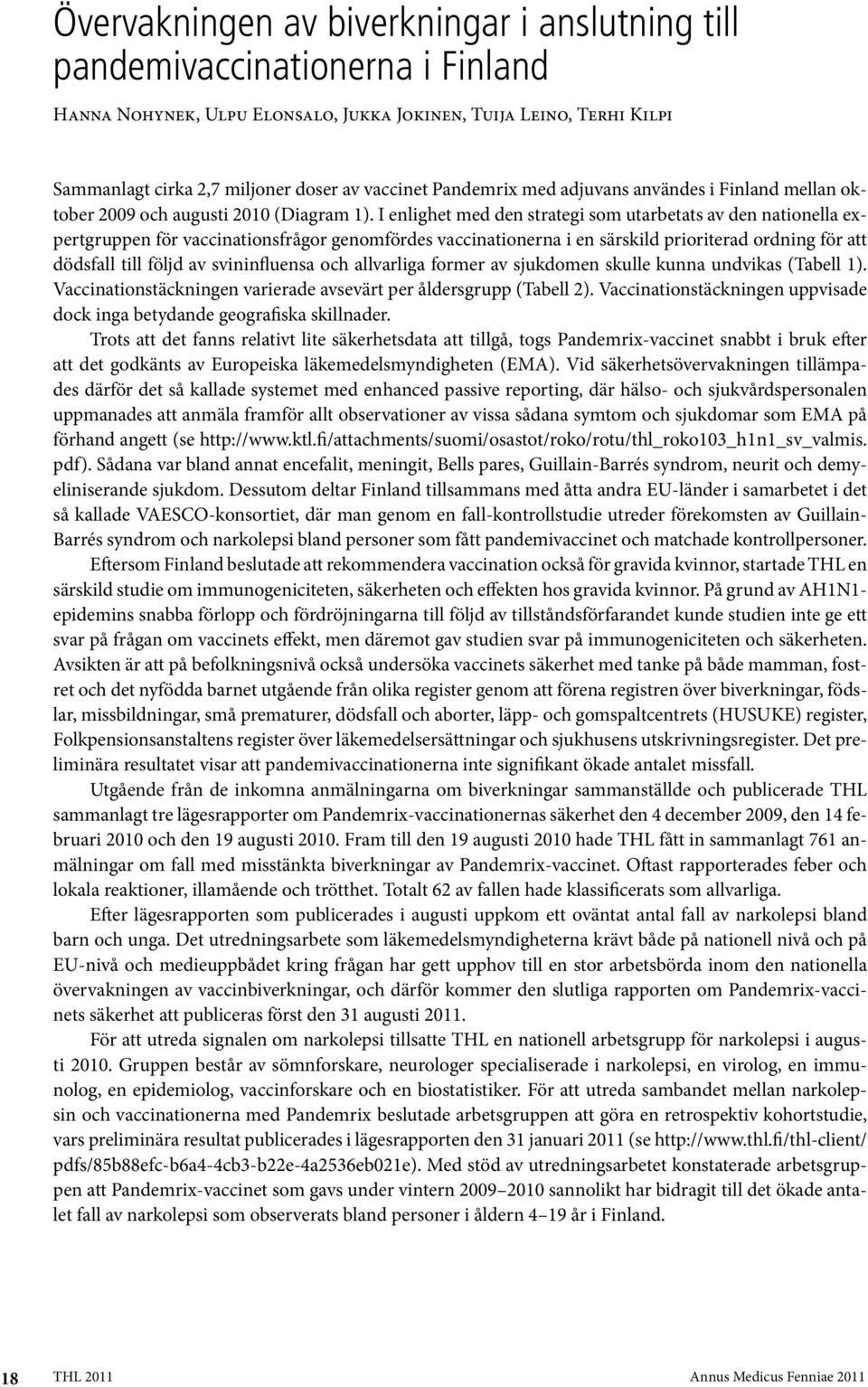 I enlighet med den strategi som utarbetats av den nationella expertgruppen för vaccinationsfrågor genomfördes vaccinationerna i en särskild prioriterad ordning för att dödsfall till följd av