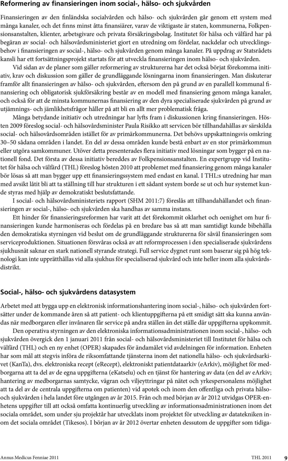 Institutet för hälsa och välfärd har på begäran av social- och hälsovårdsministeriet gjort en utredning om fördelar, nackdelar och utvecklingsbehov i finansieringen av social-, hälso- och sjukvården