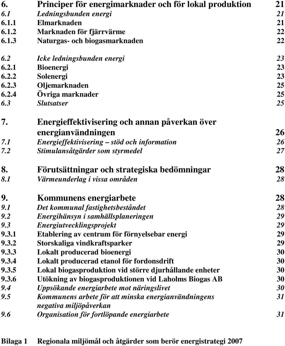 Energieffektivisering och annan påverkan över energianvändningen 26 7.1 Energieffektivisering stöd och information 26 7.2 Stimulansåtgärder som styrmedel 27 8.