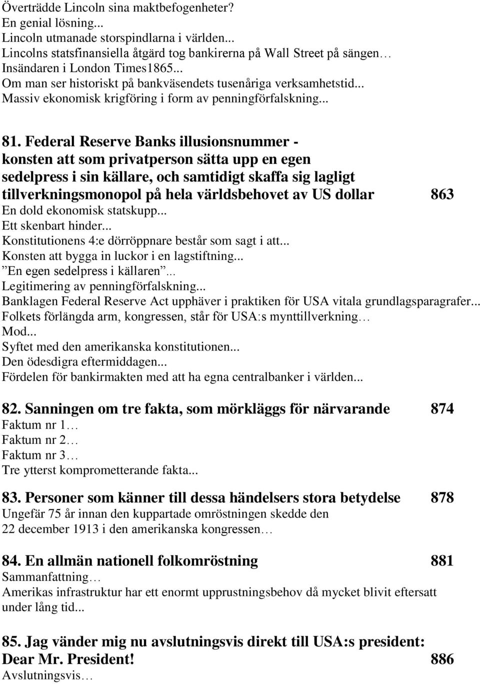 .. Massiv ekonomisk krigföring i form av penningförfalskning... 81.