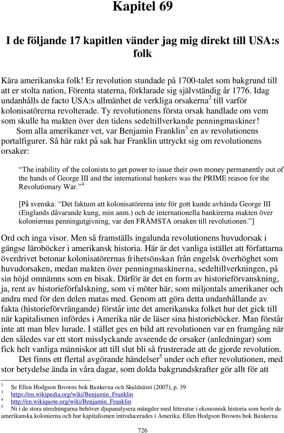 Idag undanhålls de facto USA:s allmänhet de verkliga orsakerna 2 till varför kolonisatörerna revolterade.