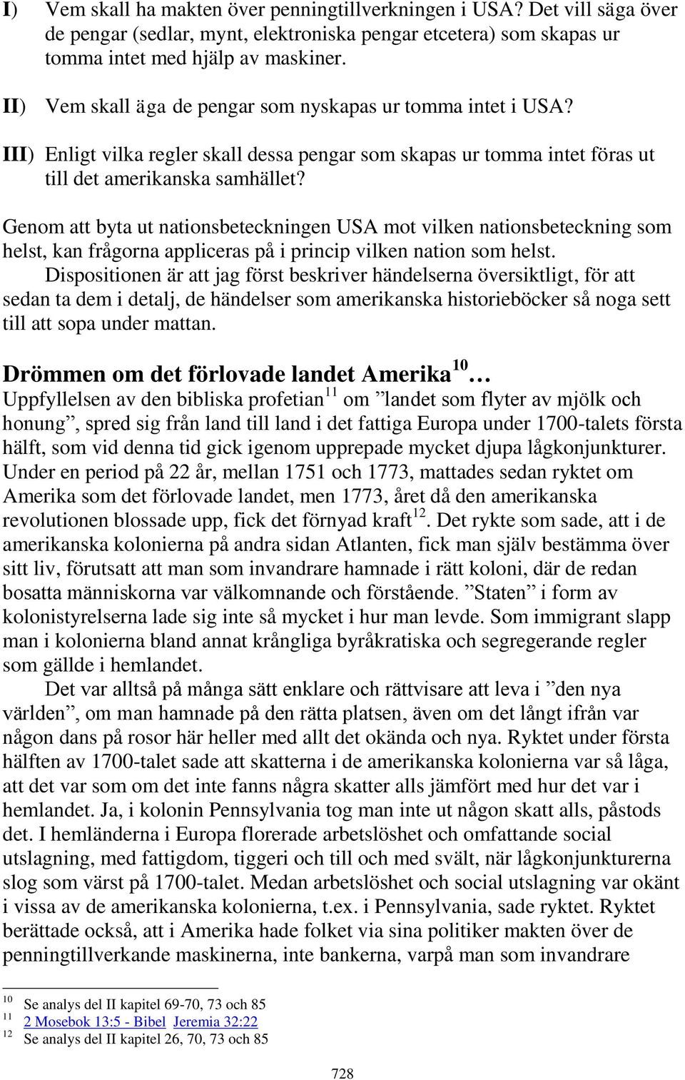 Genom att byta ut nationsbeteckningen USA mot vilken nationsbeteckning som helst, kan frågorna appliceras på i princip vilken nation som helst.