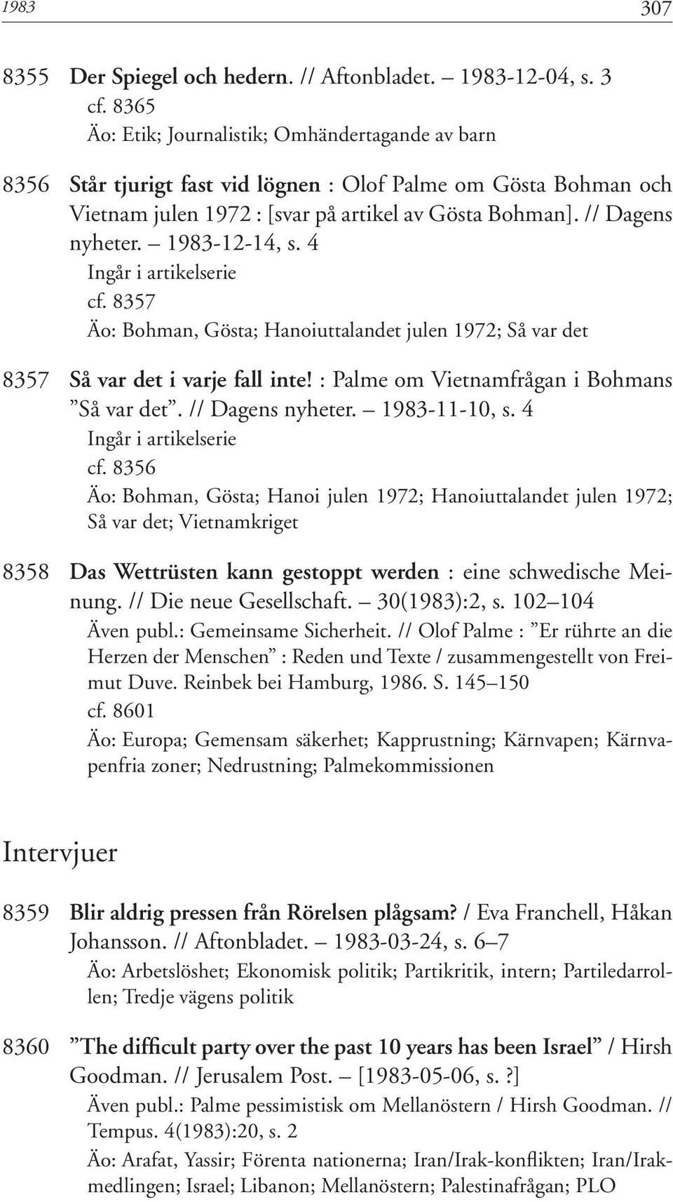 1983-12-14, s. 4 Ingår i artikelserie cf. 8357 Äo: Bohman, Gösta; Hanoiuttalandet julen 1972; Så var det 8357 Så var det i varje fall inte! : Palme om Vietnamfrågan i Bohmans Så var det.