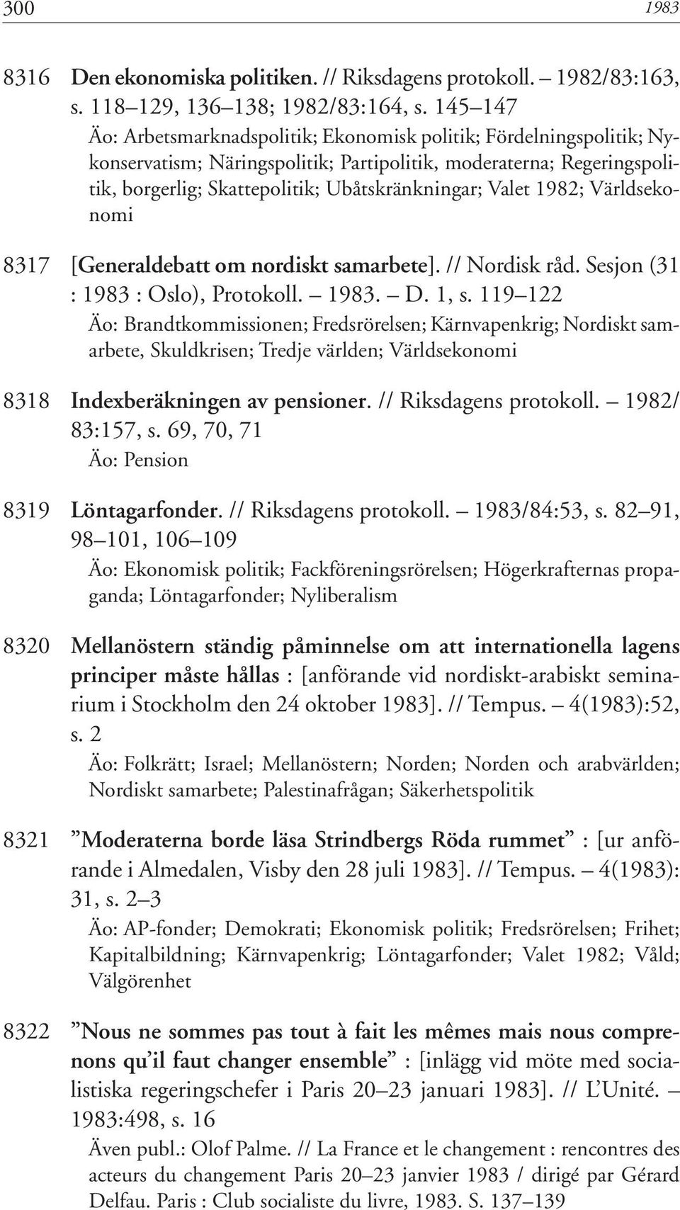 Valet 1982; Världsekonomi 8317 [Generaldebatt om nordiskt samarbete]. // Nordisk råd. Sesjon (31 : 1983 : Oslo), Protokoll. 1983. D. 1, s.