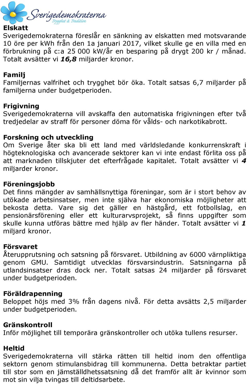 Frigivning Sverigedemokraterna vill avskaffa den automatiska frigivningen efter två tredjedelar av straff för personer döma för vålds- och narkotikabrott.