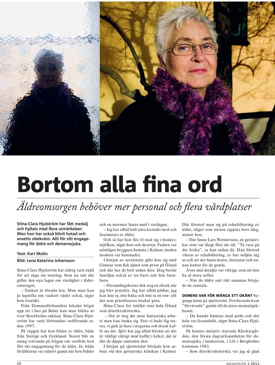 Text: Kari Molin Bild: Lena Katarina Johansson Stina-Clara Hjulström har aldrig varit rädd för att säga sin mening. Som nu när det gäller den nya lagen om värdighet i äldreomsorgen.