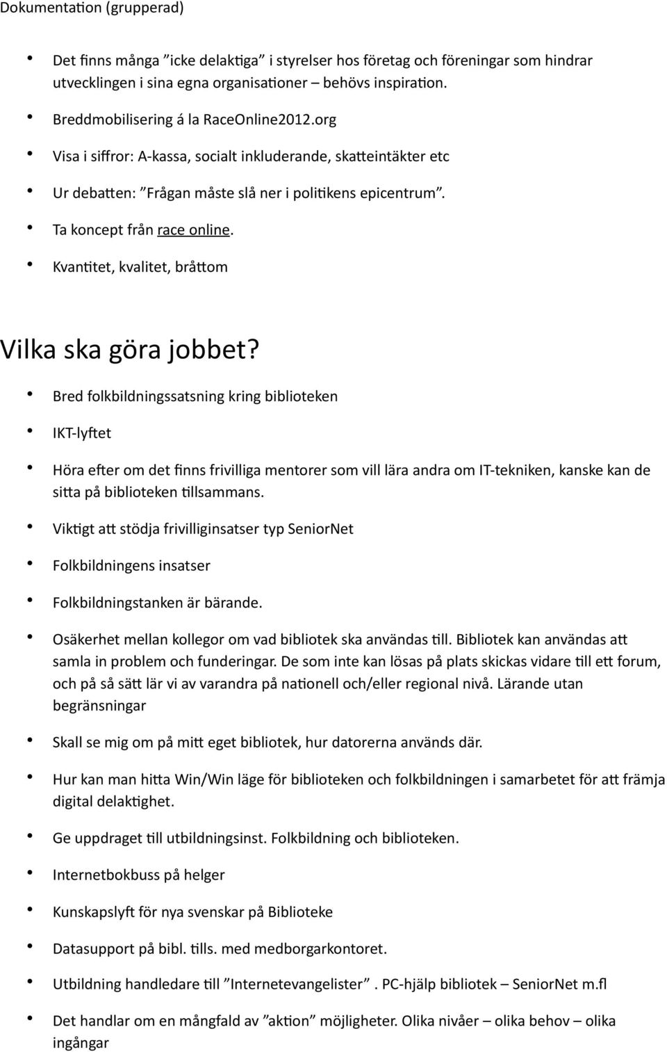 KvanDtet, kvalitet, bråkom Vilka ska göra jobbet?