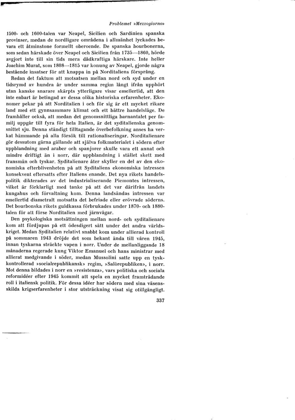 oberoende. De spanska bourbonerna, som sedan härskade över Neapel och Sicilien från 1735-1860, hörde avgjort inte till sin tids mera dådkraftiga härskare.