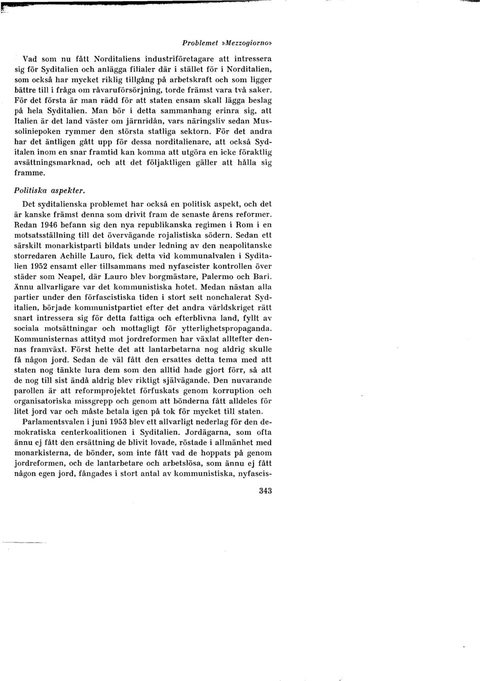 Man bör i detta sammanhang erinra sig, att Italien är det land väster om järnridån, vars näringsliv sedan Mussoliniepoken rymmer den största statliga sektorn.