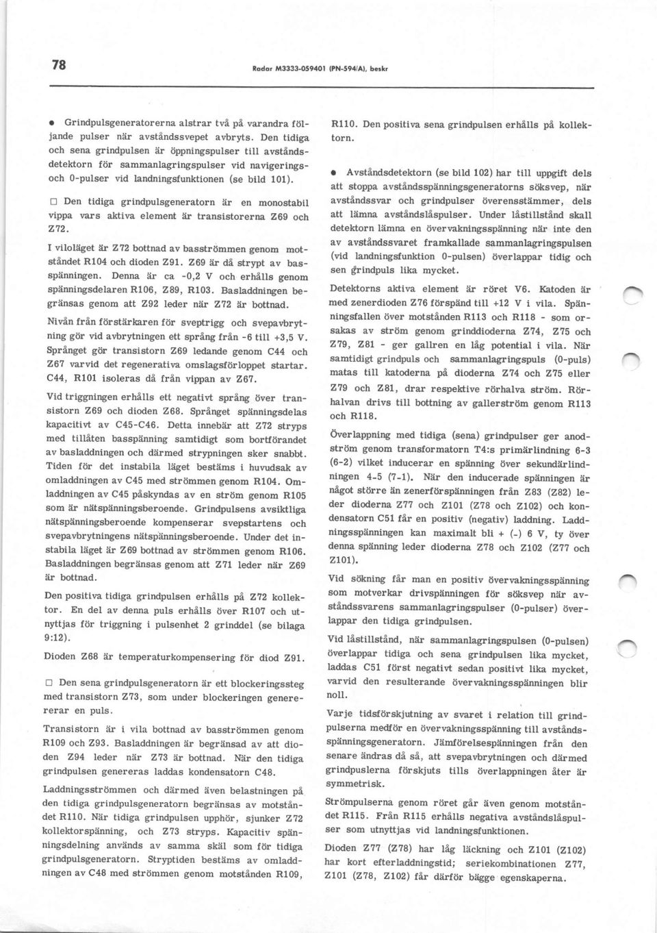 D Den tidiga grindpulsgeneratorn är en monostabil vtppa vars aldiva element är transiatorerna 269 och 272. I viloläget är'272 bottnad av basströmmen genoe Eotetändet R104 och dioden 291.