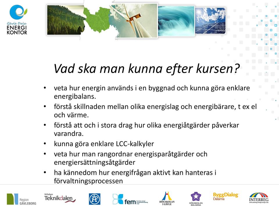 förstå att och i stora drag hur olika energiåtgärder påverkar varandra.