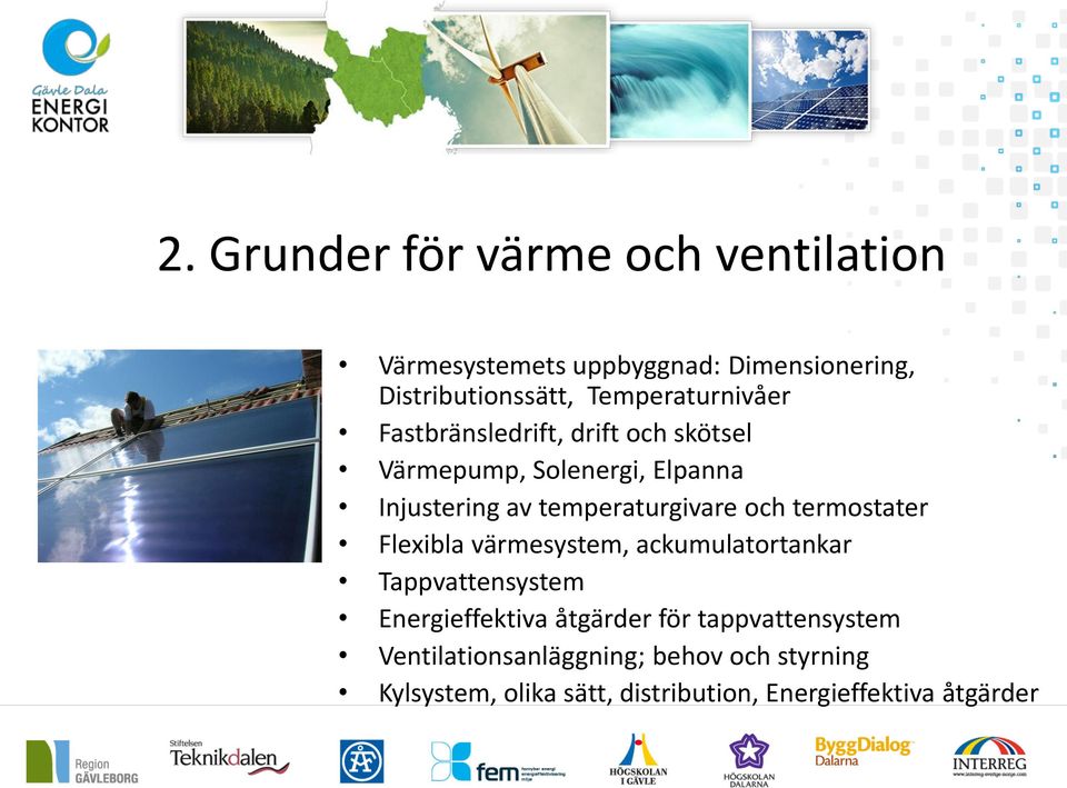 temperaturgivare och termostater Flexibla värmesystem, ackumulatortankar Tappvattensystem Energieffektiva