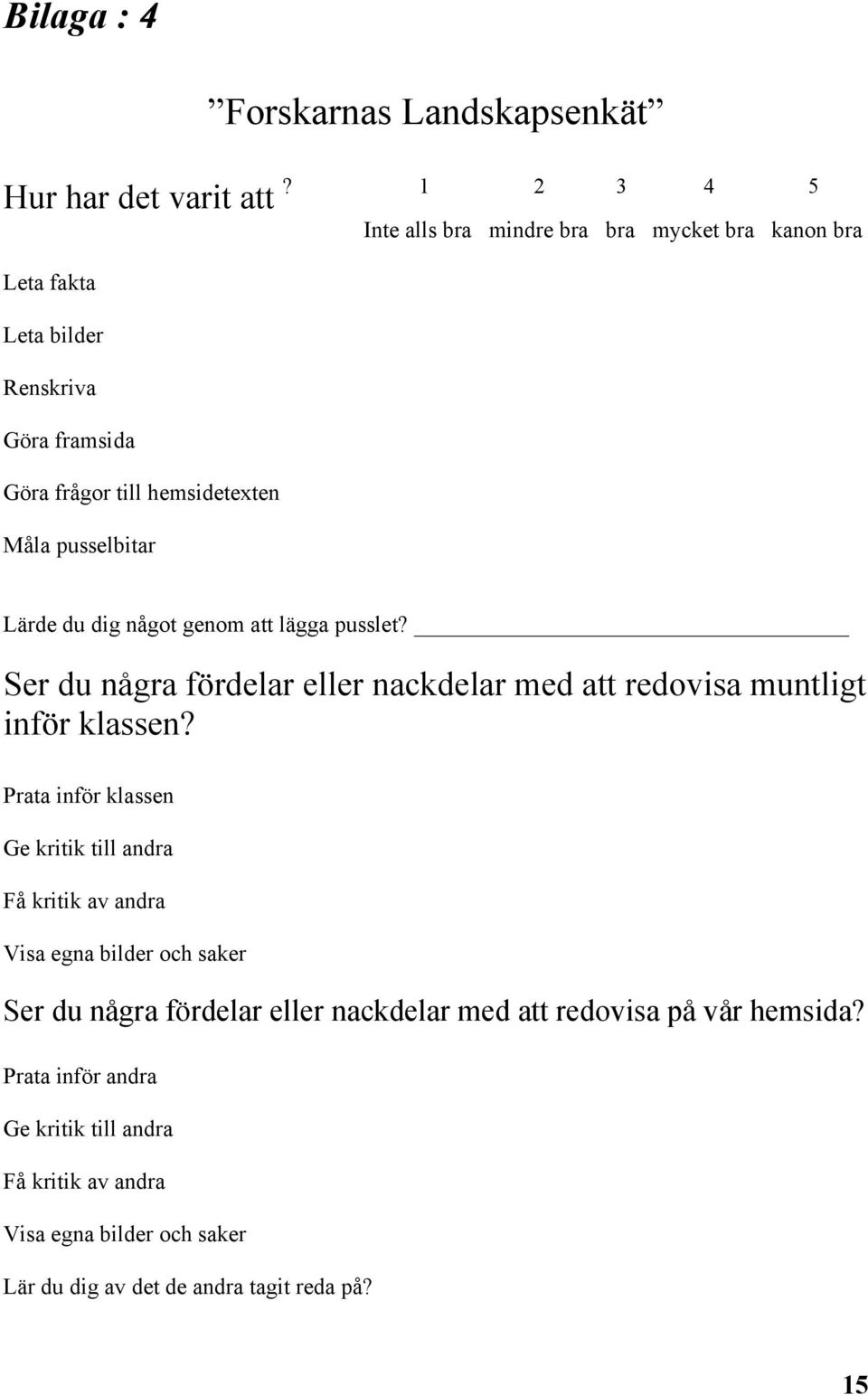 Lärde du dig något genom att lägga pusslet? Ser du några fördelar eller nackdelar med att redovisa muntligt inför klassen?