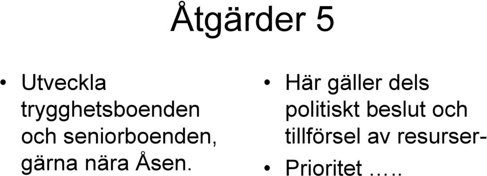 Här gäller dels politiskt beslut och