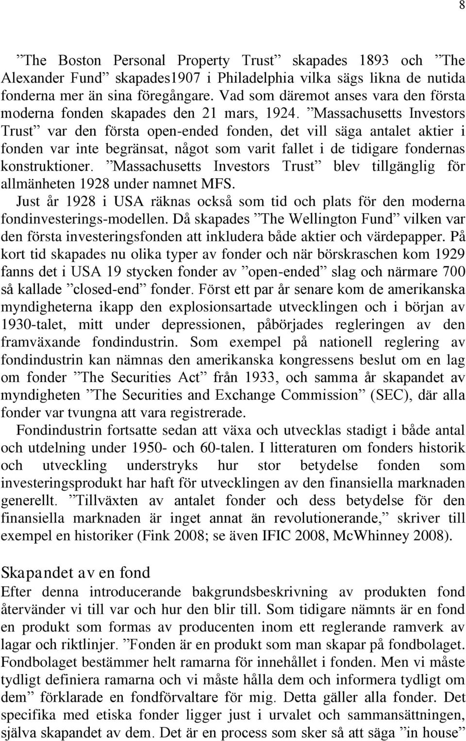 Massachusetts Investors Trust var den första open-ended fonden, det vill säga antalet aktier i fonden var inte begränsat, något som varit fallet i de tidigare fondernas konstruktioner.