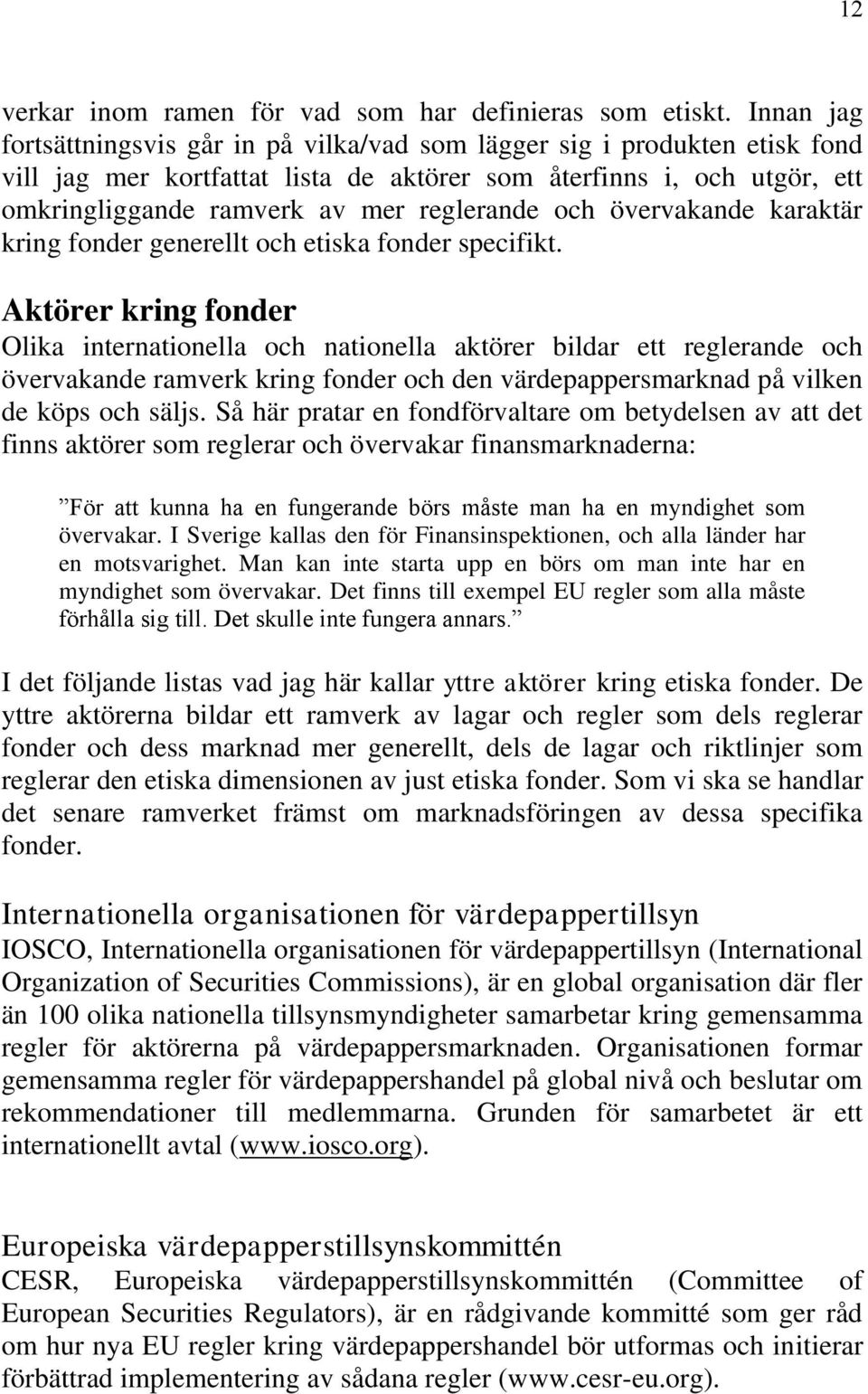 och övervakande karaktär kring fonder generellt och etiska fonder specifikt.