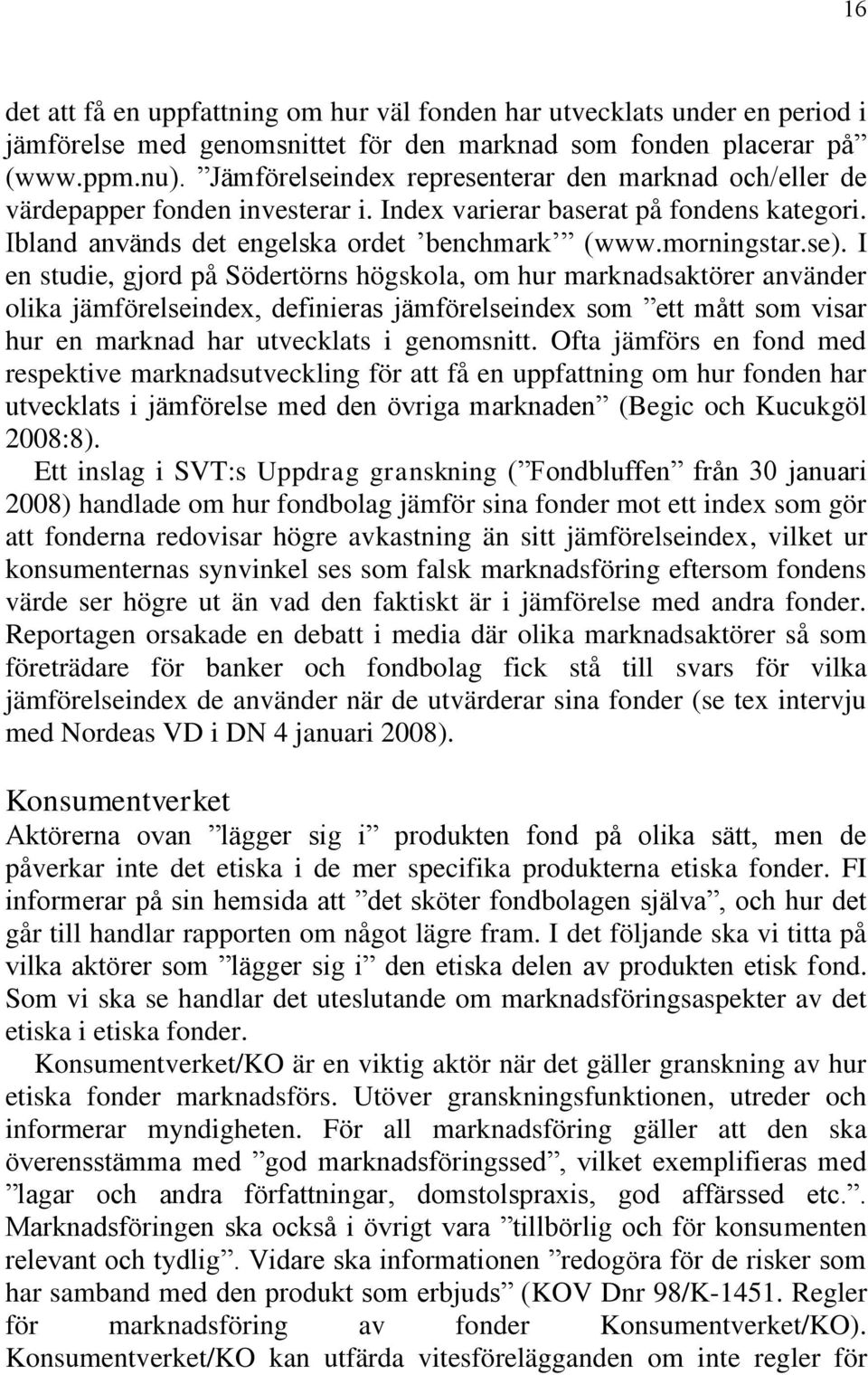 I en studie, gjord på Södertörns högskola, om hur marknadsaktörer använder olika jämförelseindex, definieras jämförelseindex som ett mått som visar hur en marknad har utvecklats i genomsnitt.