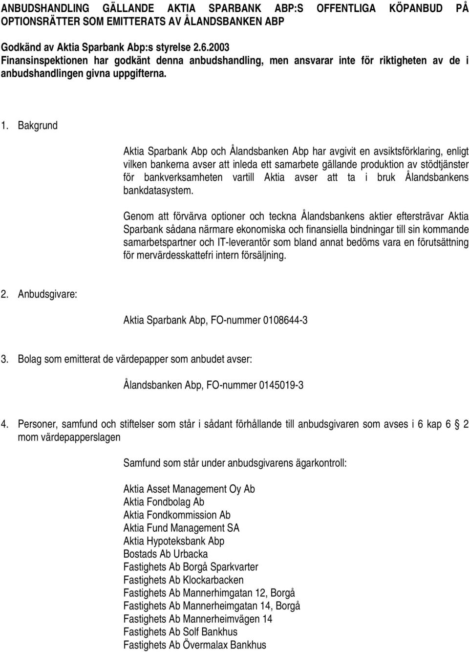 Bakgrund Aktia Sparbank Abp och Ålandsbanken Abp har avgivit en avsiktsförklaring, enligt vilken bankerna avser att inleda ett samarbete gällande produktion av stödtjänster för bankverksamheten