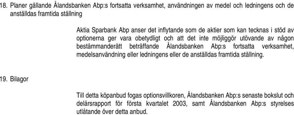 beträffande Ålandsbanken Abp:s fortsatta verksamhet, medelsanvändning eller ledningens eller de anställdas framtida ställning. 19.