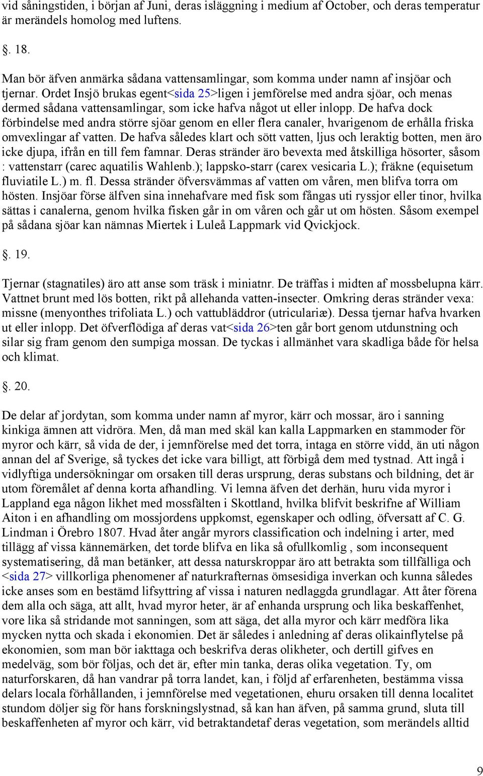 Ordet Insjö brukas egent<sida 25>ligen i jemförelse med andra sjöar, och menas dermed sådana vattensamlingar, som icke hafva något ut eller inlopp.