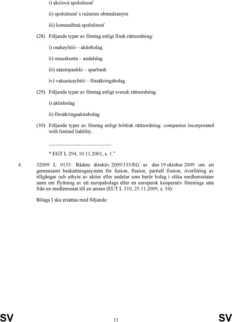 brittisk rättsordning: companies incorporated with limited liability. * EGT L 294, 10.11.2001, s. 1. 4.