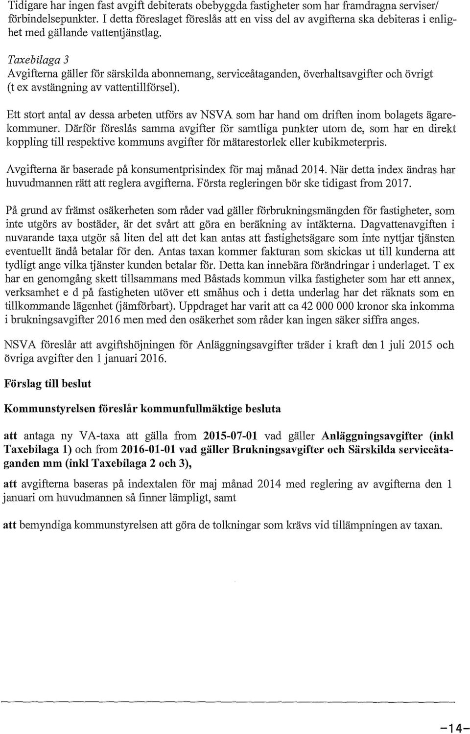 Taxebilaga 3 Avgifterna gäller för särskilda abonnemang, serviceåtaganden, överhaltsavgifter och övrigt (tex avstängning av vattentillförsel).