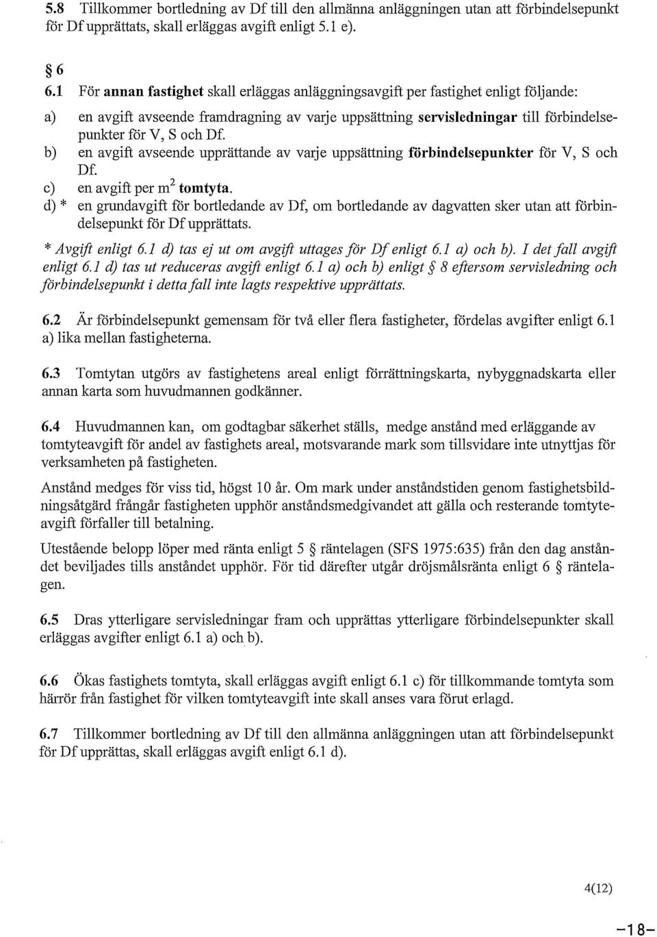 b) en avgift avseende upprättande av varje uppsättning förbindelsepunkter för V, S och Df. c) en avgift per m 2 tomtyta.