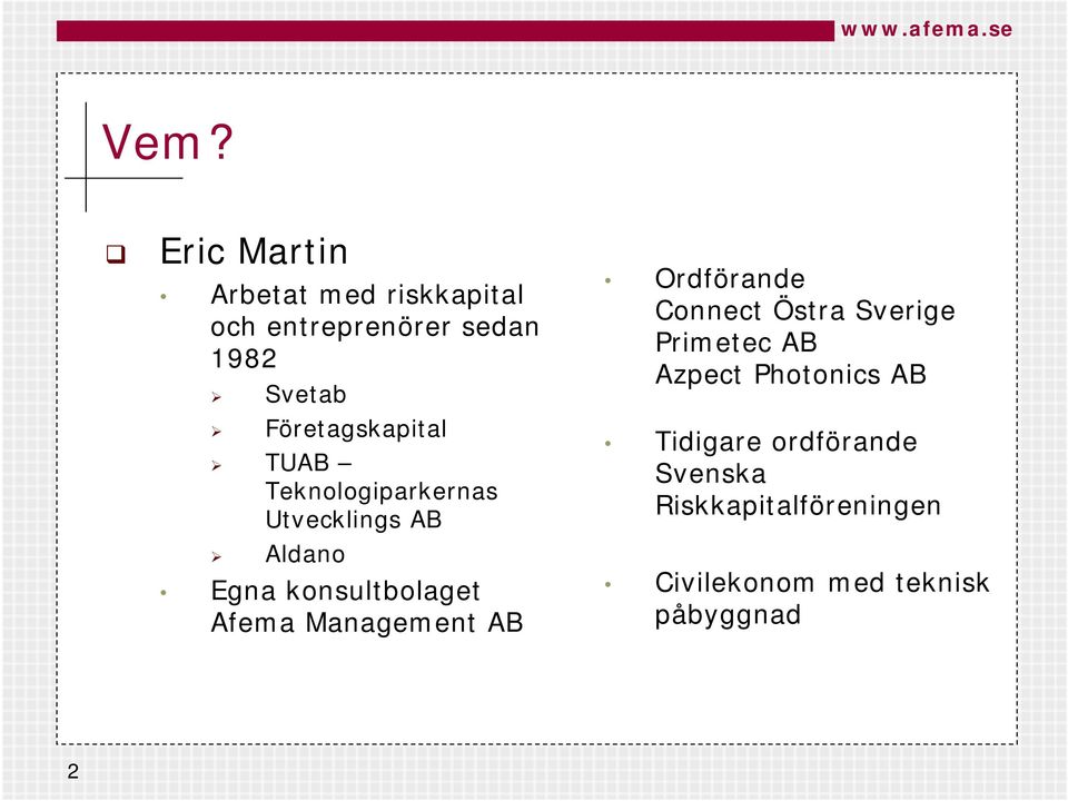Afema Management AB Ordförande Connect Östra Sverige Primetec AB Azpect Photonics