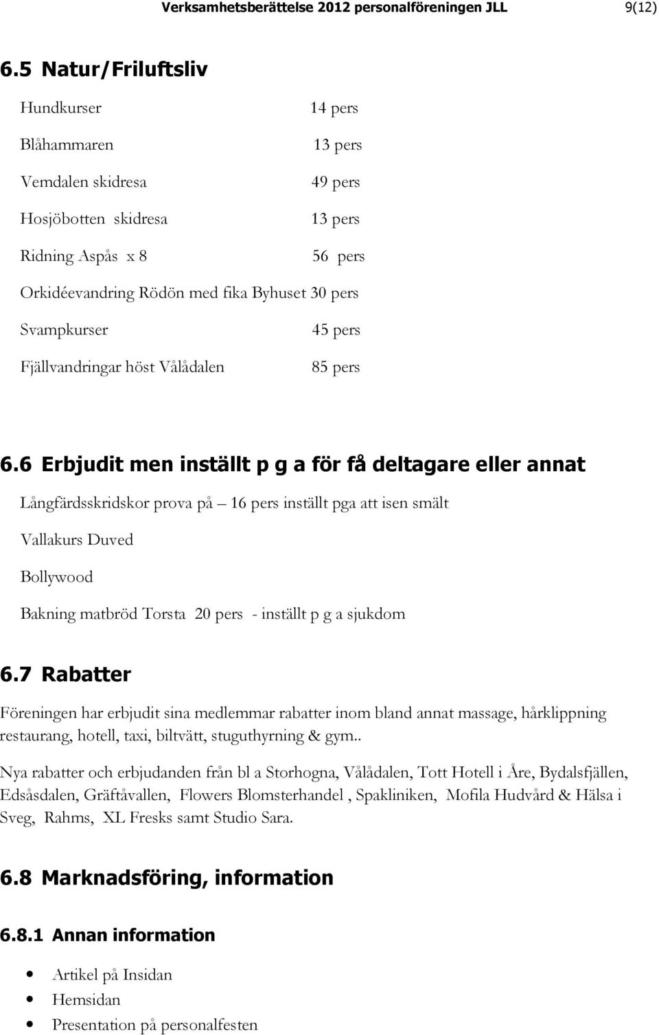 Fjällvandringar höst Vålådalen 45 pers 85 pers 6.