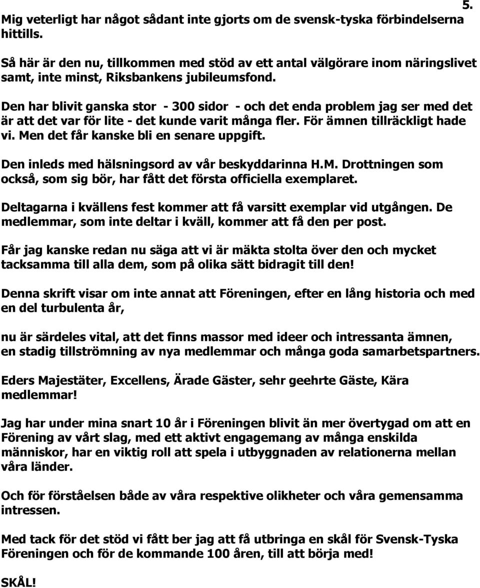 Den har blivit ganska stor - 300 sidor - och det enda problem jag ser med det är att det var för lite - det kunde varit många fler. För ämnen tillräckligt hade vi.