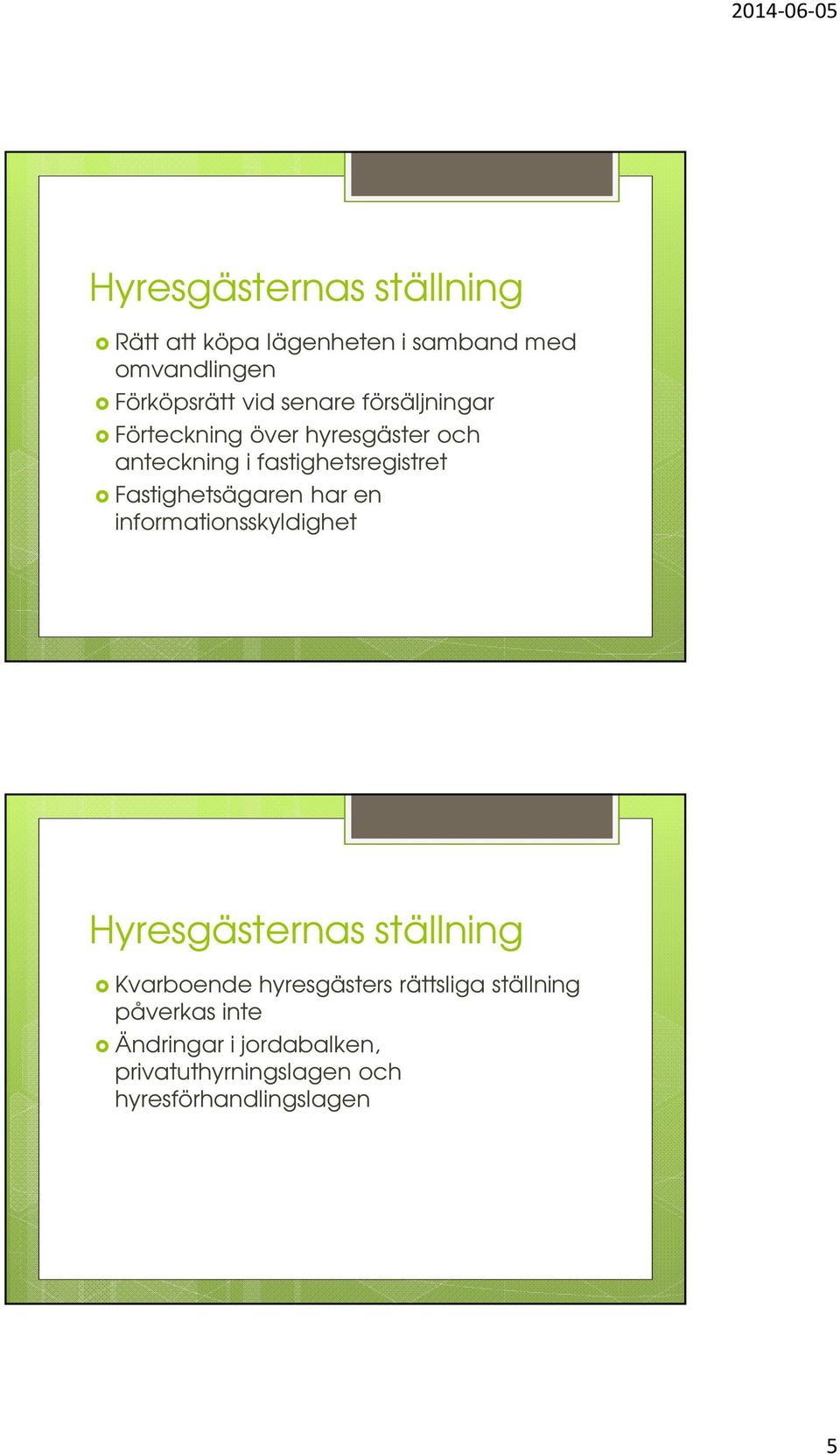 Fastighetsägaren har en informationsskyldighet Hyresgästernas ställning Kvarboende hyresgästers