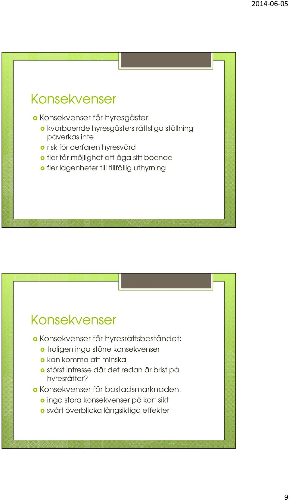 hyresrättsbeståndet: troligen inga större konsekvenser kan komma att minska störst intresse där det redan är brist på