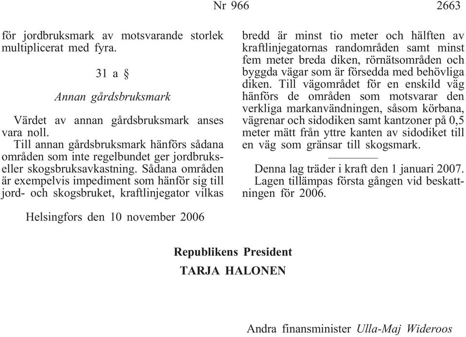 Sådana områden är exempelvis impediment som hänför sig till jord- och skogsbruket, kraftlinjegator vilkas bredd är minst tio meter och hälften av kraftlinjegatornas randområden samt minst fem meter