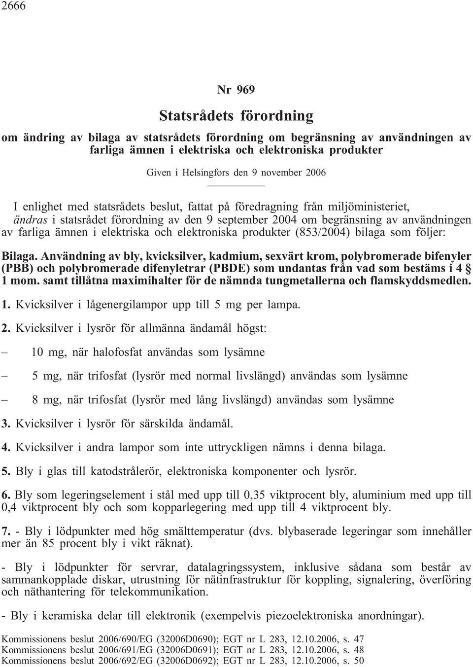 elektriska och elektroniska produkter (853/2004) bilaga som följer: Bilaga.